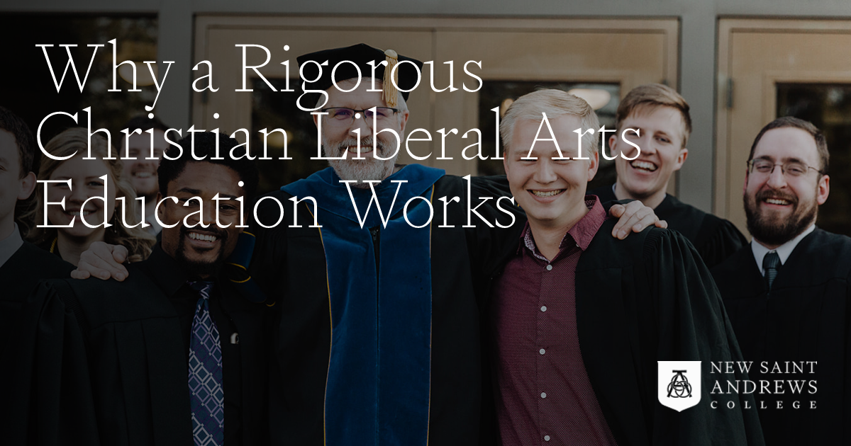 Why a Rigorous Christian Liberal Arts Education Works New Saint